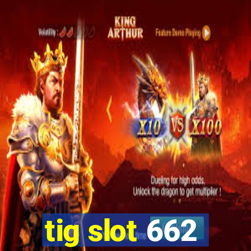 tig slot 662